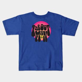 Far out Man Kids T-Shirt